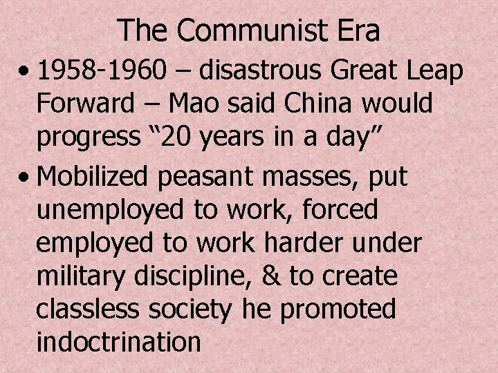 The Communist Era • 1958 -1960 – disastrous Great Leap Forward – Mao said