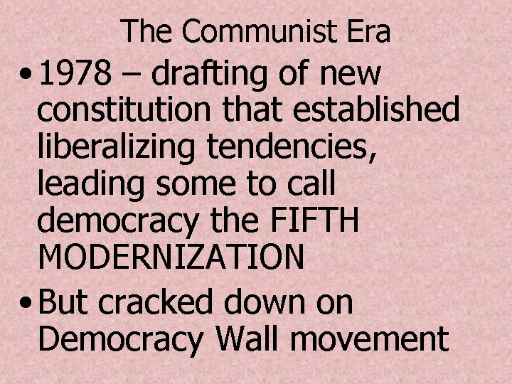 The Communist Era • 1978 – drafting of new constitution that established liberalizing tendencies,