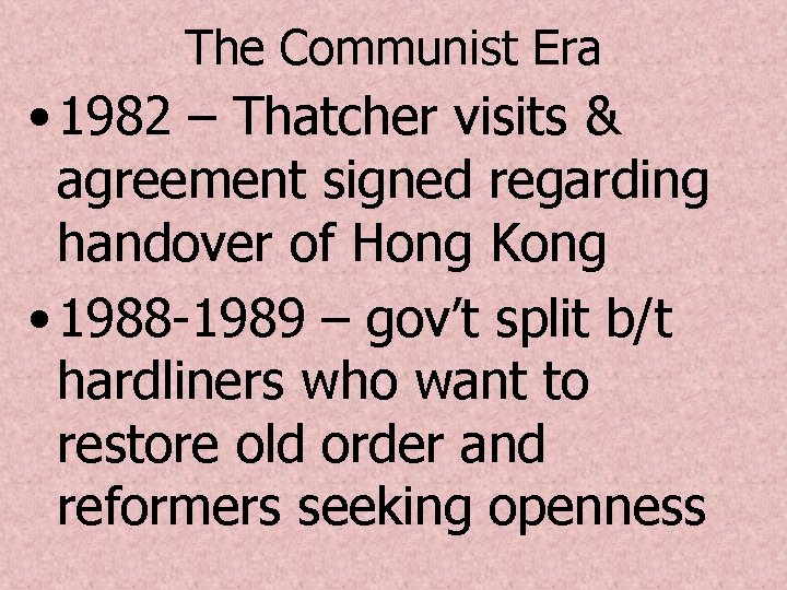 The Communist Era • 1982 – Thatcher visits & agreement signed regarding handover of