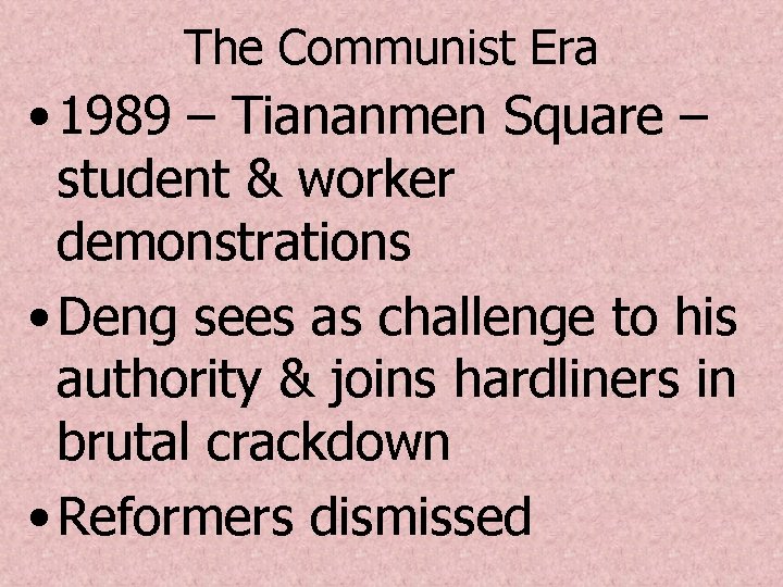 The Communist Era • 1989 – Tiananmen Square – student & worker demonstrations •