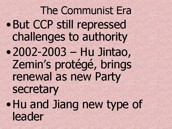 The Communist Era • But CCP still repressed challenges to authority • 2002 -2003