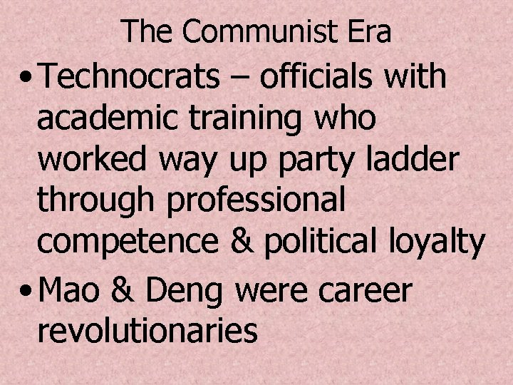 The Communist Era • Technocrats – officials with academic training who worked way up