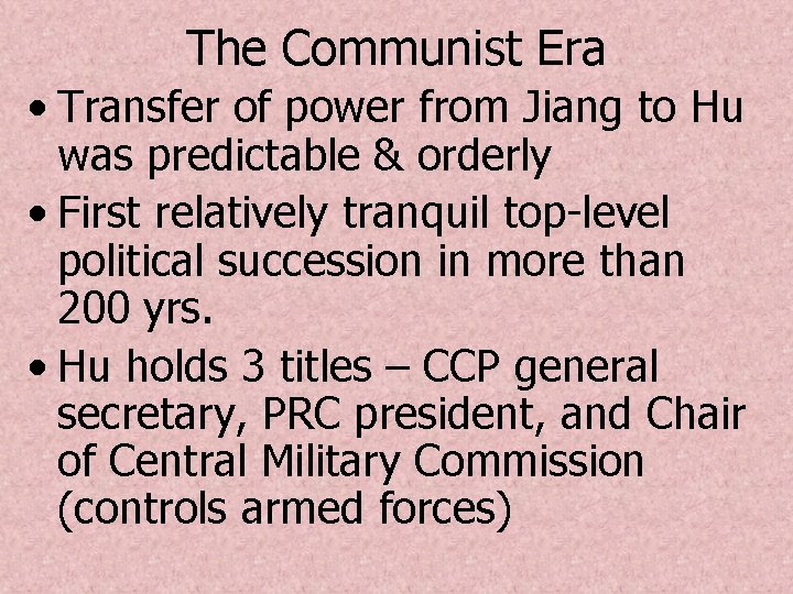 The Communist Era • Transfer of power from Jiang to Hu was predictable &