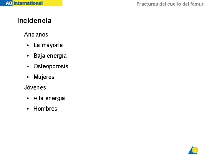 Fracturas del cuello del fémur Incidencia – Ancianos • La mayoría • Baja energía