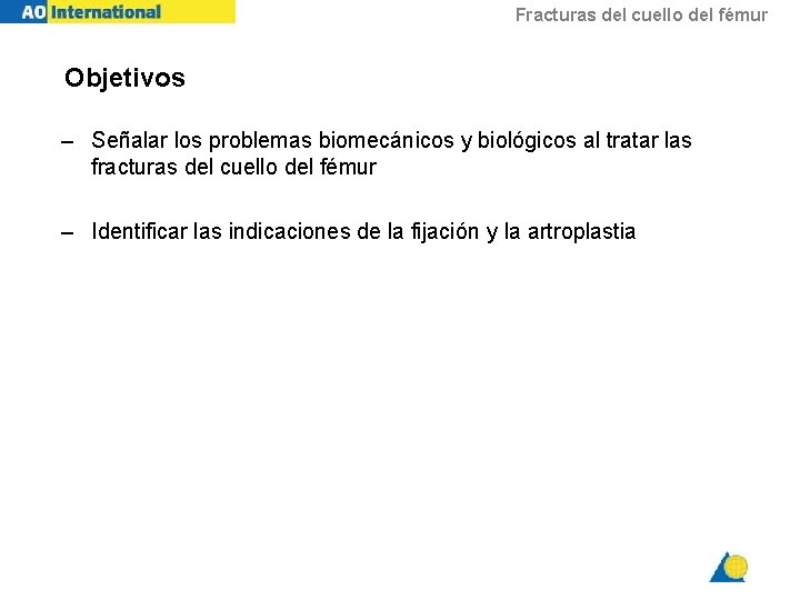 Fracturas del cuello del fémur Objetivos – Señalar los problemas biomecánicos y biológicos al