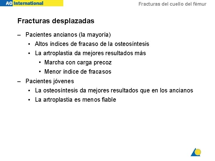 Fracturas del cuello del fémur Fracturas desplazadas – Pacientes ancianos (la mayoría) • Altos