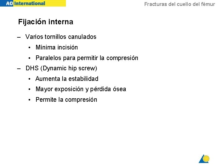 Fracturas del cuello del fémur Fijación interna – Varios tornillos canulados • Mínima incisión