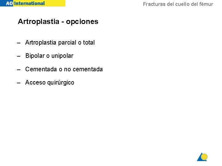 Fracturas del cuello del fémur Artroplastia - opciones – Artroplastia parcial o total –