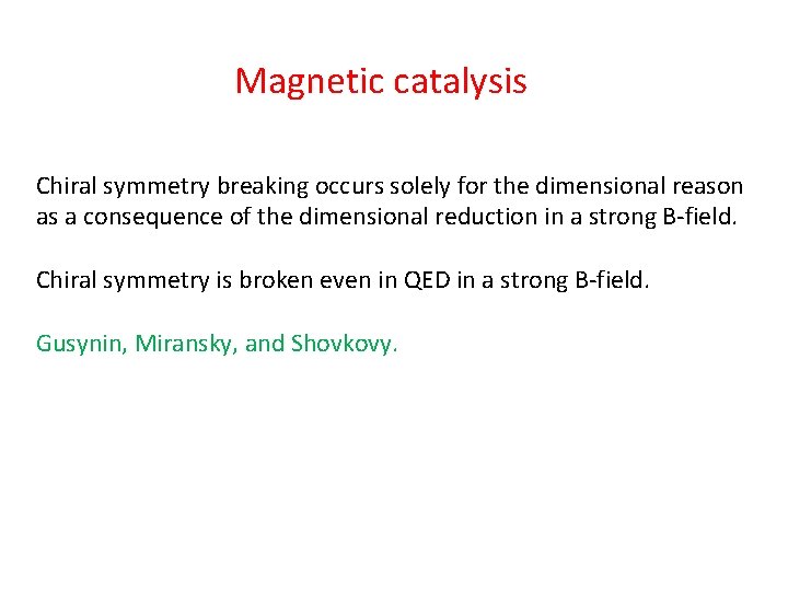 Magnetic catalysis Chiral symmetry breaking occurs solely for the dimensional reason as a consequence