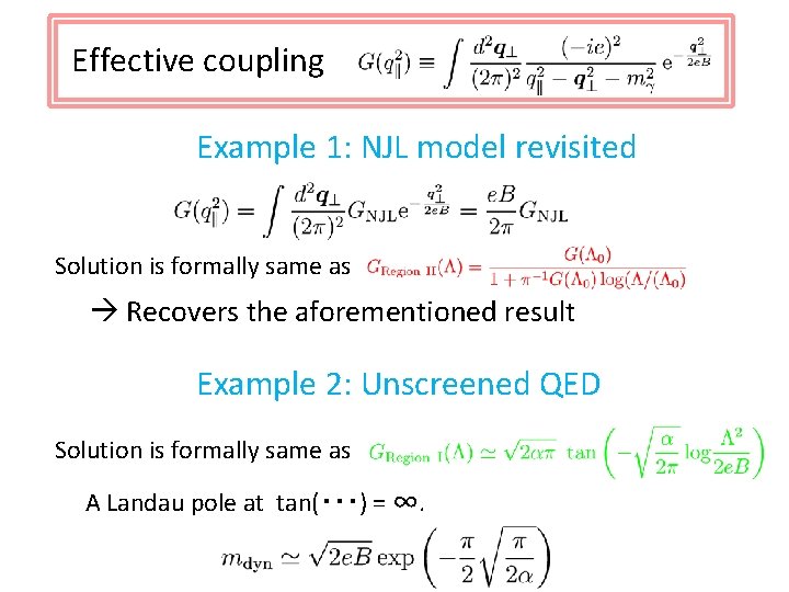 Effective coupling Example 1: NJL model revisited Solution is formally same as Recovers the