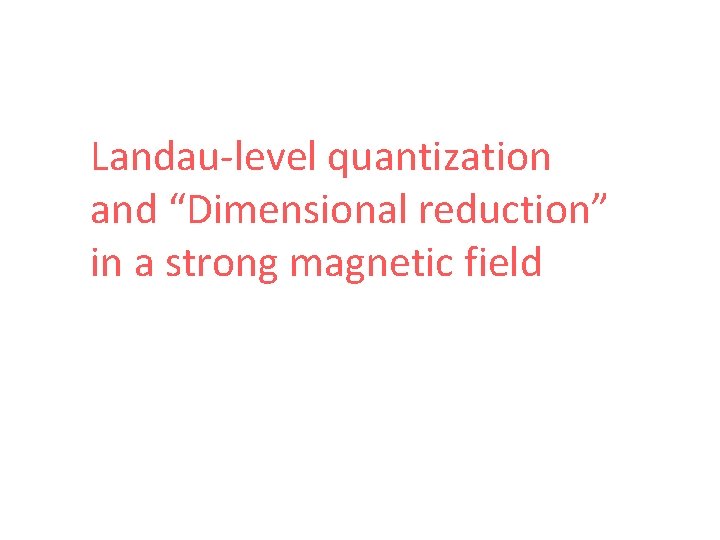 Landau-level quantization and “Dimensional reduction” in a strong magnetic field 