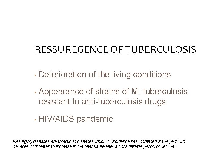 RESSUREGENCE OF TUBERCULOSIS • • • Deterioration of the living conditions Appearance of strains