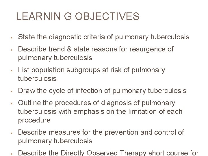 LEARNIN G OBJECTIVES • • State the diagnostic criteria of pulmonary tuberculosis Describe trend