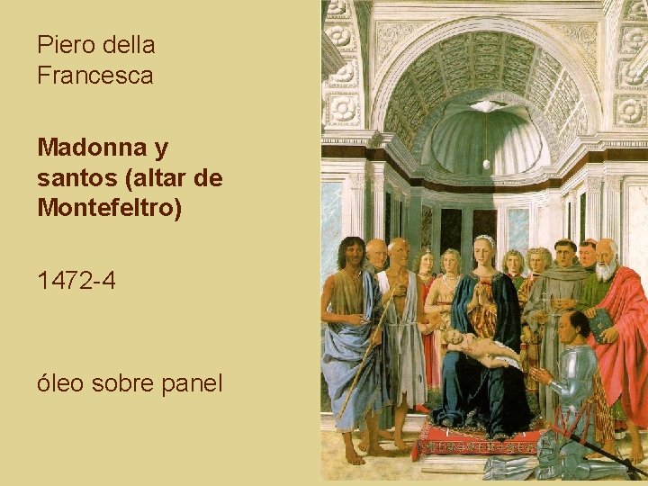 Piero della Francesca Madonna y santos (altar de Montefeltro) 1472 -4 óleo sobre panel