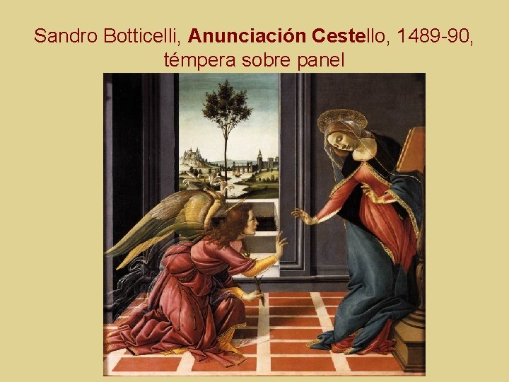 Sandro Botticelli, Anunciación Cestello, 1489 -90, témpera sobre panel 