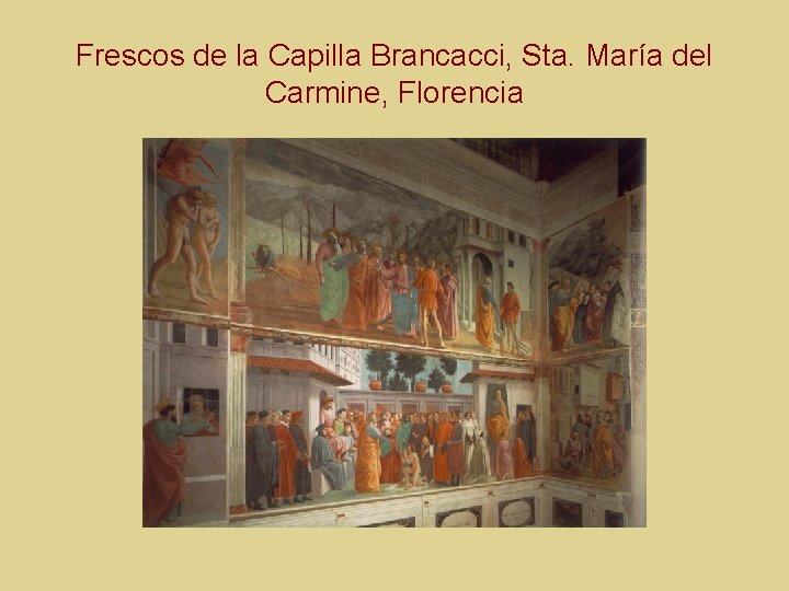 Frescos de la Capilla Brancacci, Sta. María del Carmine, Florencia 