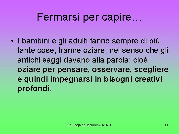 Fermarsi per capire… • I bambini e gli adulti fanno sempre di più tante