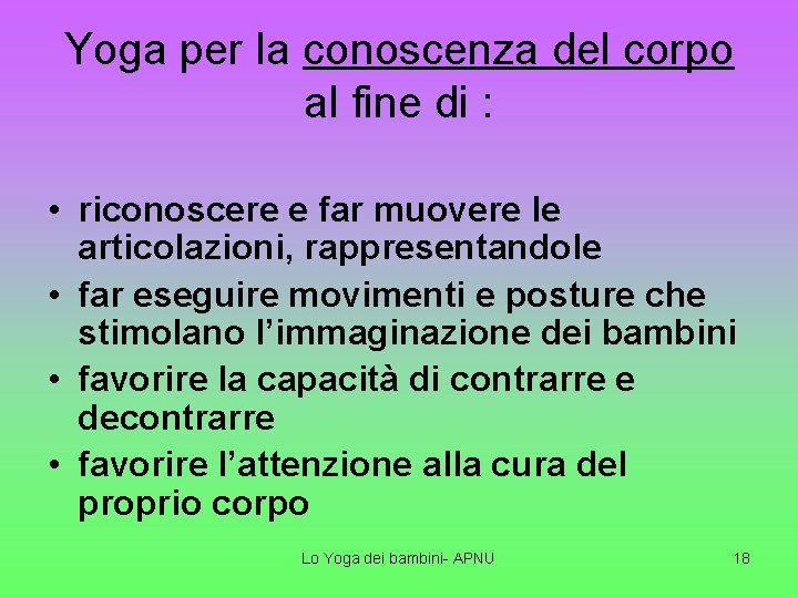Yoga per la conoscenza del corpo al fine di : • riconoscere e far