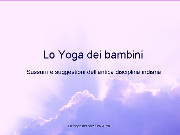 Lo Yoga dei bambini Sussurri e suggestioni dell’antica disciplina indiana Lo Yoga dei bambini-