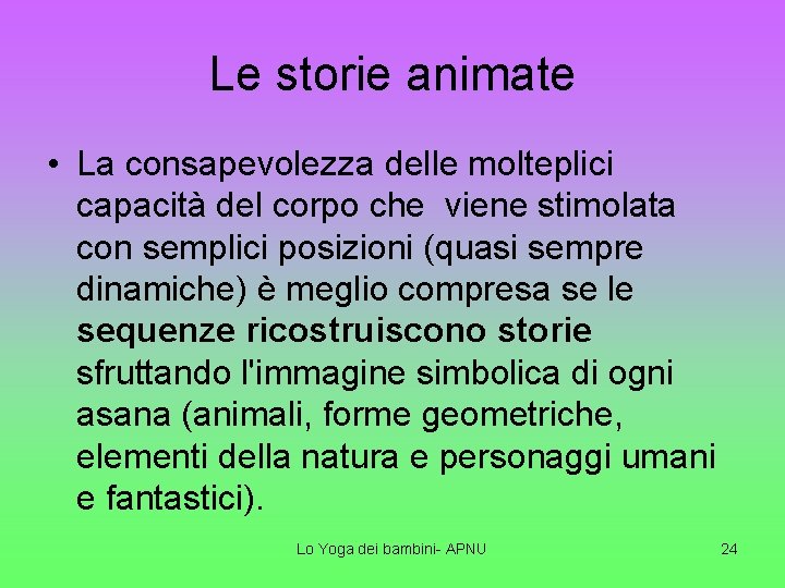 Le storie animate • La consapevolezza delle molteplici capacità del corpo che viene stimolata