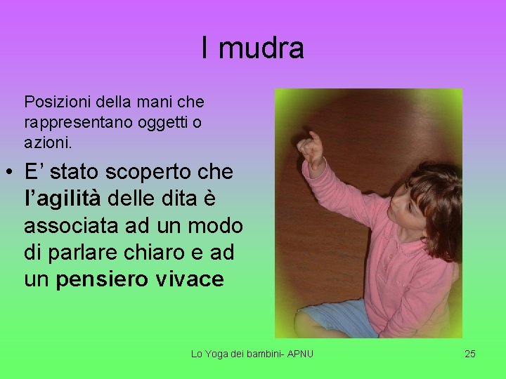 I mudra Posizioni della mani che rappresentano oggetti o azioni. • E’ stato scoperto