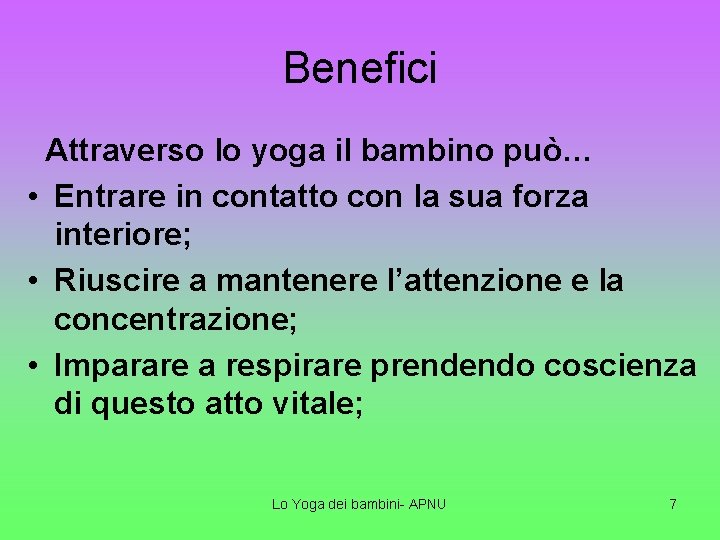 Benefici Attraverso lo yoga il bambino può… • Entrare in contatto con la sua