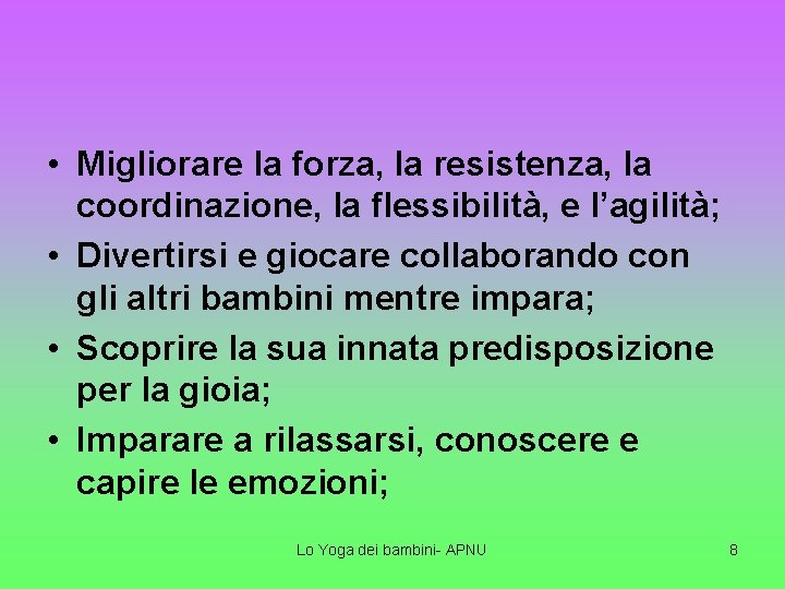  • Migliorare la forza, la resistenza, la coordinazione, la flessibilità, e l’agilità; •