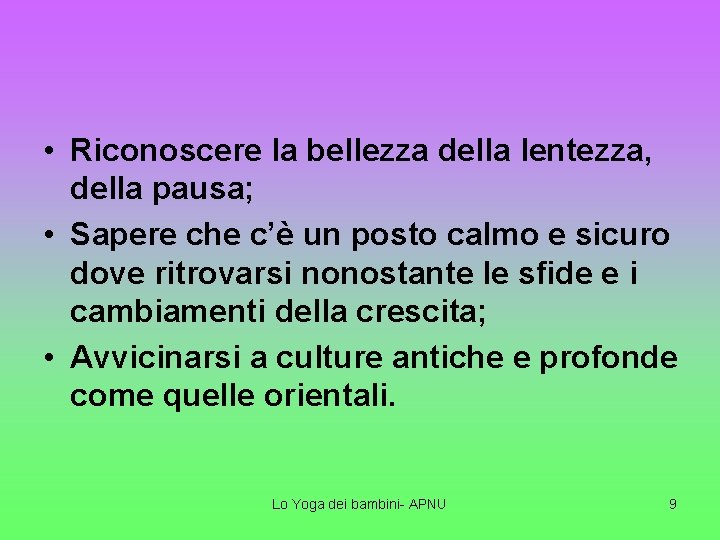  • Riconoscere la bellezza della lentezza, della pausa; • Sapere che c’è un