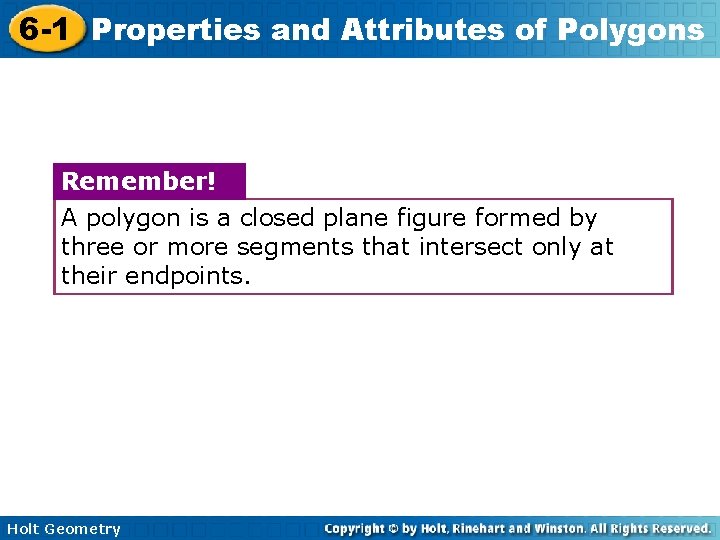 6 -1 Properties and Attributes of Polygons Remember! A polygon is a closed plane