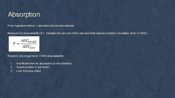 Absorption From ingested method → absorbed into the bloodstream Measured by bioavailability (F) -
