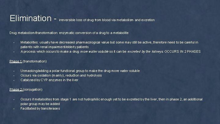 Elimination - irreversible loss of drug from blood via metabolism and excretion Drug metabolism/transformation: