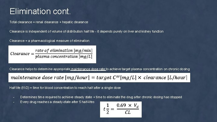 Elimination cont. Total clearance = renal clearance + hepatic clearance Clearance is independent of