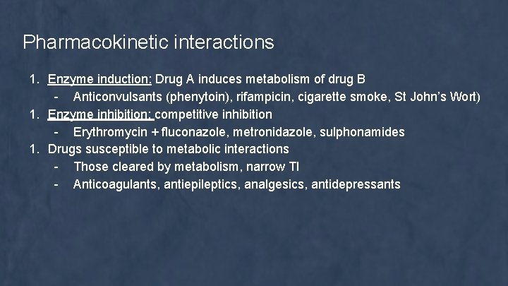 Pharmacokinetic interactions 1. Enzyme induction: Drug A induces metabolism of drug B - Anticonvulsants