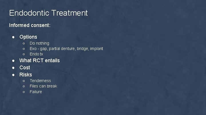 Endodontic Treatment Informed consent: ● Options ○ ○ ○ Do nothing Exo - gap,