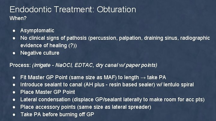 Endodontic Treatment: Obturation When? ● Asymptomatic ● No clinical signs of pathosis (percussion, palpation,