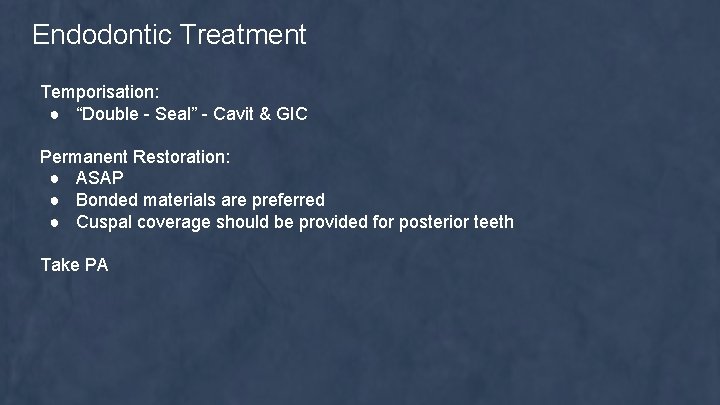 Endodontic Treatment Temporisation: ● “Double - Seal” - Cavit & GIC Permanent Restoration: ●