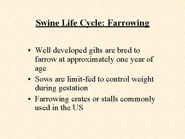 Swine Life Cycle: Farrowing • Well developed gilts are bred to farrow at approximately