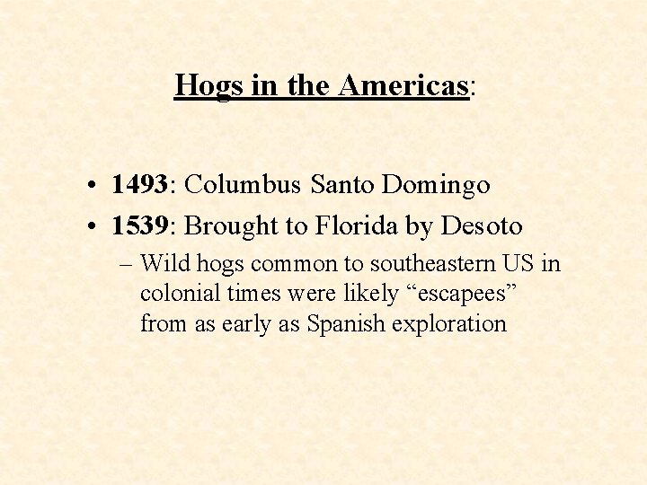 Hogs in the Americas: • 1493: Columbus Santo Domingo • 1539: Brought to Florida