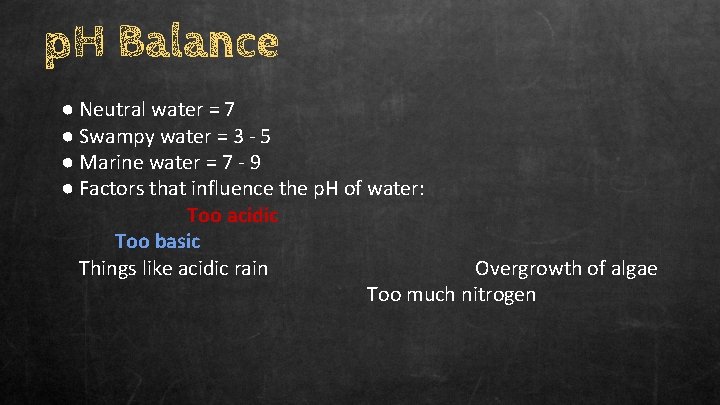 p. H Balance ● Neutral water = 7 ● Swampy water = 3 -