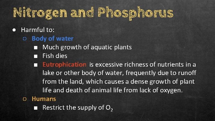 Nitrogen and Phosphorus ● Harmful to: ○ Body of water ■ Much growth of