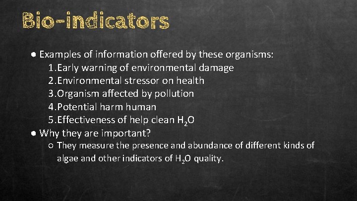 Bio-indicators ● Examples of information offered by these organisms: 1. Early warning of environmental