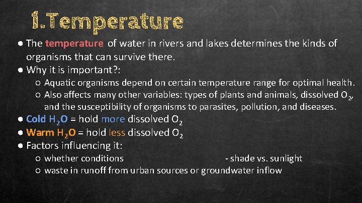 1. Temperature ● The temperature of water in rivers and lakes determines the kinds