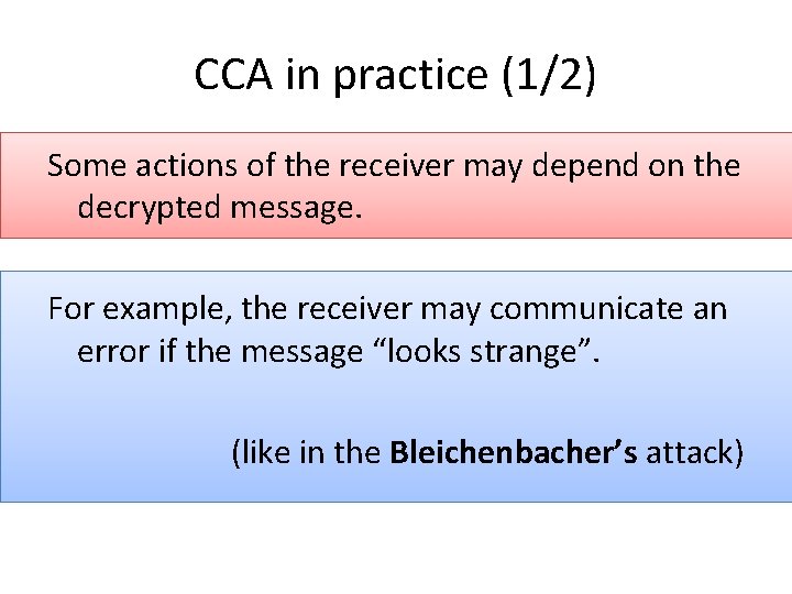 CCA in practice (1/2) Some actions of the receiver may depend on the decrypted