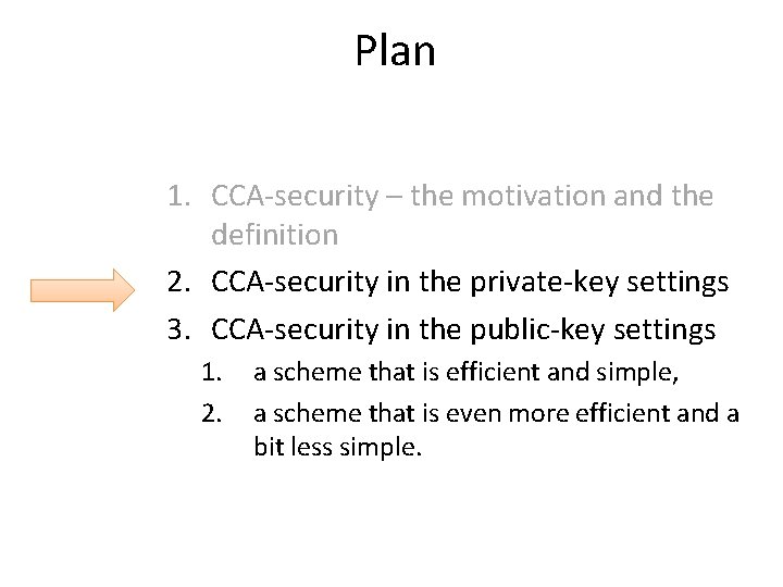 Plan 1. CCA-security – the motivation and the definition 2. CCA-security in the private-key