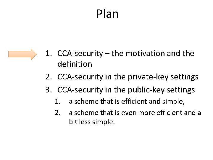 Plan 1. CCA-security – the motivation and the definition 2. CCA-security in the private-key
