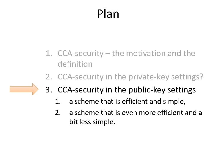 Plan 1. CCA-security – the motivation and the definition 2. CCA-security in the private-key