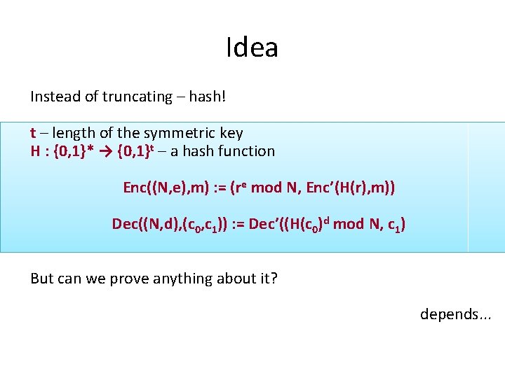 Idea Instead of truncating – hash! t – length of the symmetric key H