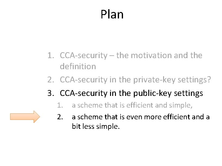 Plan 1. CCA-security – the motivation and the definition 2. CCA-security in the private-key