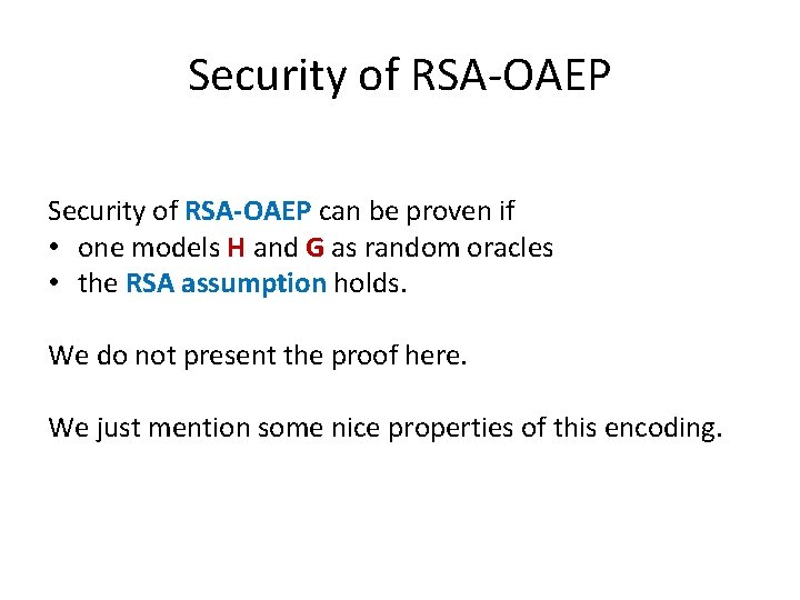Security of RSA-OAEP can be proven if • one models H and G as