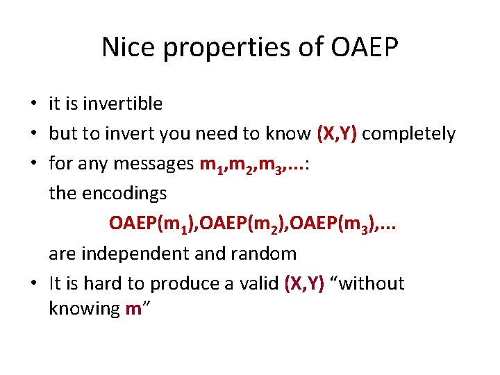 Nice properties of OAEP • it is invertible • but to invert you need